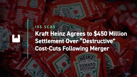 Kraft Heinz Agrees To 450 Million Settlement Over “destructive” Cost Cuts Following Merger