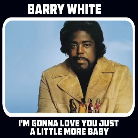 Barry White Im Gonna Love You Just A Little More Baby Billboard