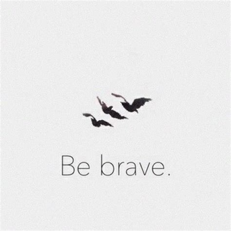 Be Brave Pictures Photos And Images For Facebook Tumblr Pinterest