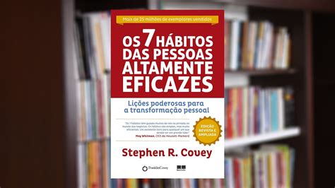 Resumo Do Livro Os 7 Hábitos Das Pessoas Altamente Eficazes Stephen