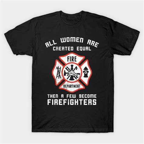 A Few Become Firefighters Women Firefighter Tshirt 911 T Shirt