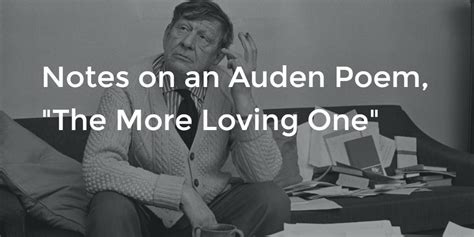 Notes On An Auden Poem “the More Loving One” Anotherpanacea