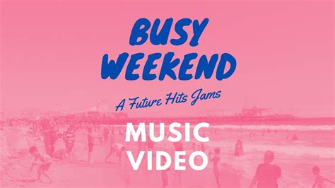 Busy Weekend Music Video Youtube