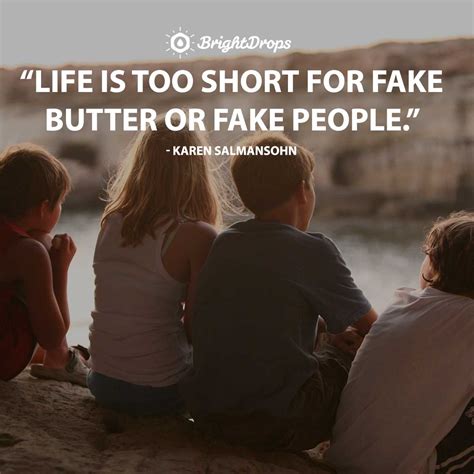 But as time goes by, what is true is revealed, and what is fake fades away. 28 Relatable Quotes on Fake People - Bright Drops