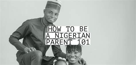 How To Be A Nigerian Parent A S Chronicles