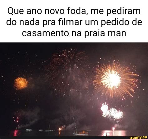 Que Ano Novo Foda Me Pediram Do Nada Pra Filmar Um Pedido De Casamento Na Praia Man Ifunny Brazil