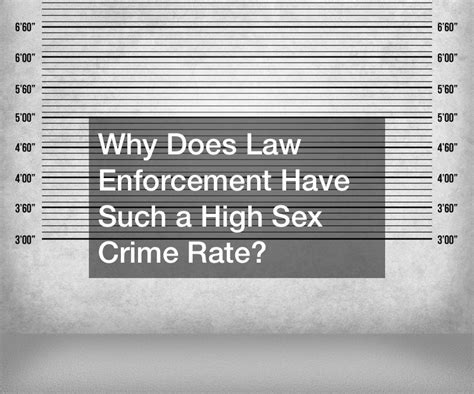 Why Does Law Enforcement Have Such A High Sex Crime Rate Insurance