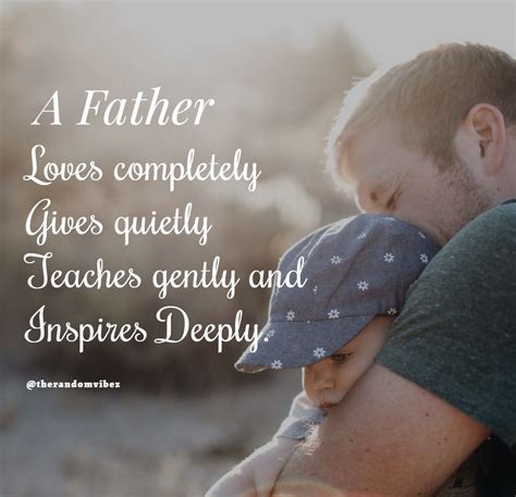 A Father Loves Completely Gives Quietly Teaches Gently And Inspires Deeply Fathersdayquotes