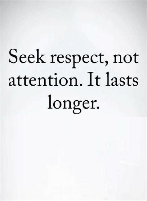Quotes Those Who Seek Attention Lose Respect And Those Who Seek
