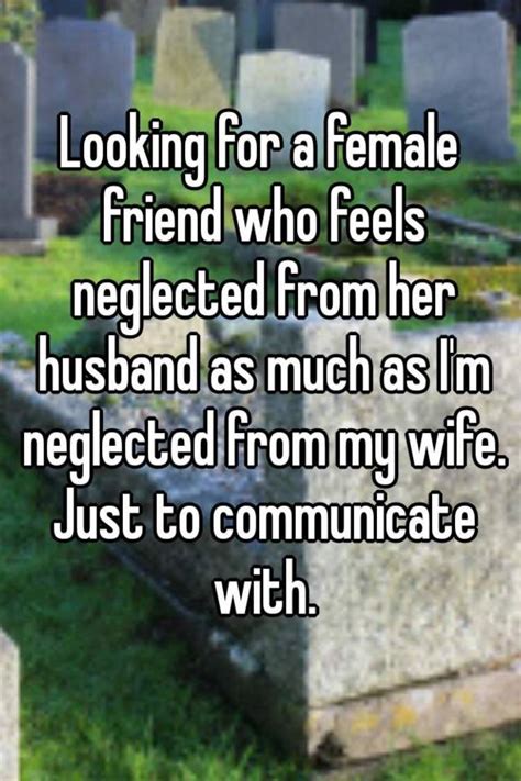Looking For A Female Friend Who Feels Neglected From Her Husband As