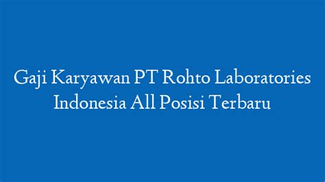 Gaji Karyawan Pt Rohto Laboratories Indonesia Semua Posisi Terbaru