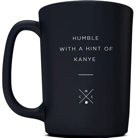 Coffee And Motivation Humble With A Hint Of Kanye Ceramic Funny Stain