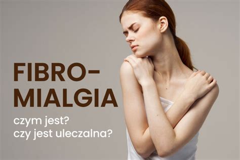 Fibromialgia Objawy I Leczenie Choroby Poznaj Przyczyny Tego Schorzenia