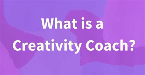 What Is A Creativity Coach Creative Coaching Coach Creative
