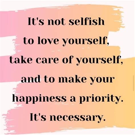 Its Not Selfish To Love Yourself Take Care Of Yourself And To Make