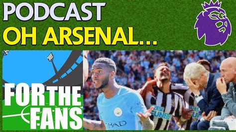 Oh Arsenal Podcast Premier League Podcast Week 3 Youtube