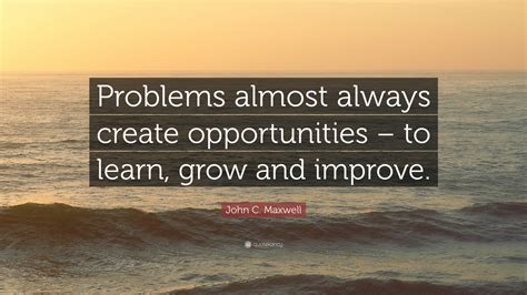 John C Maxwell Quote “problems Almost Always Create Opportunities