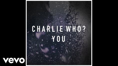 Charlie Who You Audio Youtube