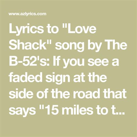 Lyrics To Love Shack Song By The B S If You See A Faded Sign At The Side Of The Road That