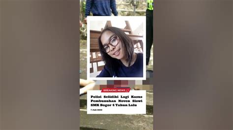 Polisi Selidiki Lagi Kasus Pembunuhan Noven Siswi Smk Bogor 4 Tahun Lalu Youtube