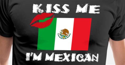 Kiss Me I Am Mexican Mens Premium T Shirt Spreadshirt