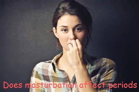 Can Masturbation Affect Periods Or Menstrual Cycle Reasons For Delay