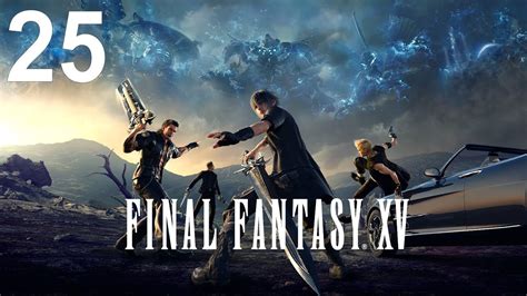 Final Fantasy Xv Ps4 Walkthrough Part 25 Youtube