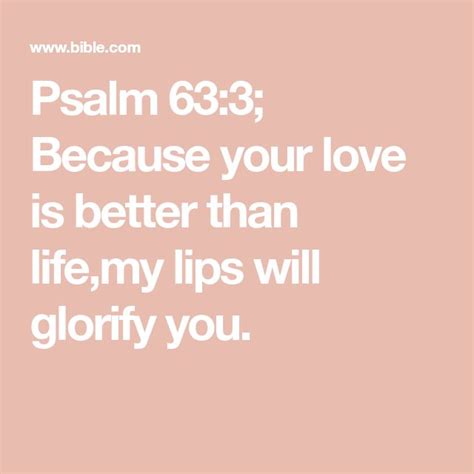 Psalm Because Your Love Is Better Than Life My Lips Will Glorify