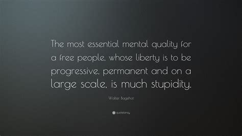 Walter Bagehot Quote The Most Essential Mental Quality For A Free