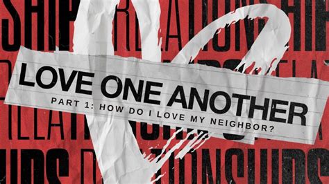How Do I Love My Neighbor Love One Another Part 1 Grace Church On