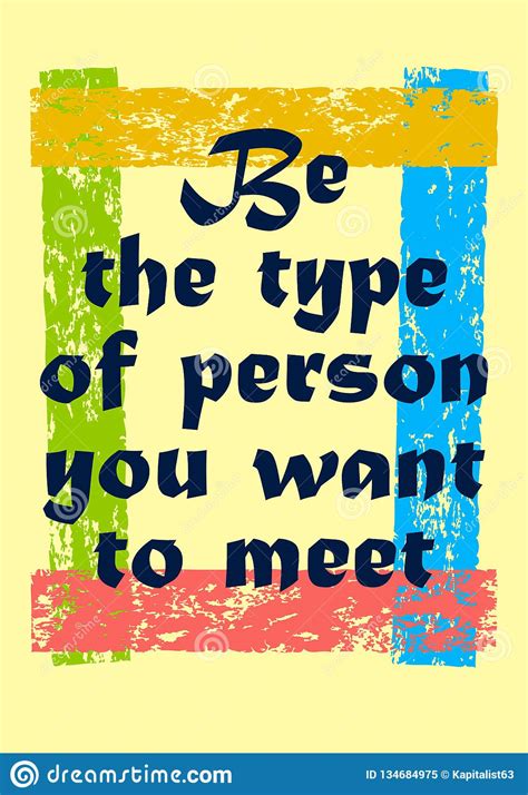 Be The Type Of Person You Want To Meet Motivation Quote Vector Positive