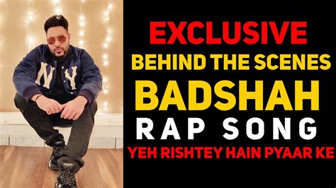 badshah title track rap song yeh rishtey hain pyaar ke behind the scenes star plus youtube