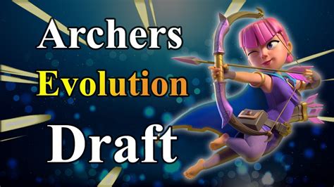 Archers Evolution Draft Clash Royale YouTube