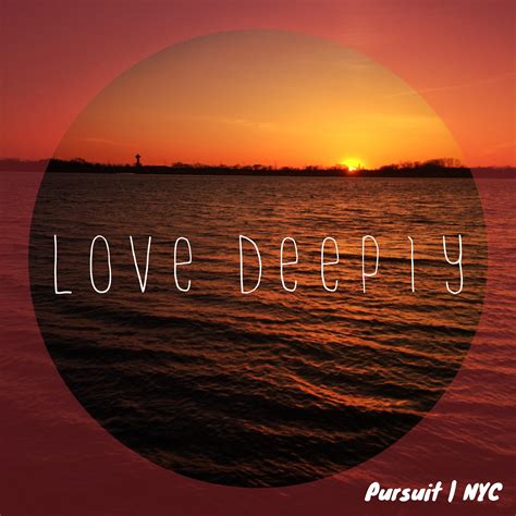 Love Deeply Pursuit Nyc