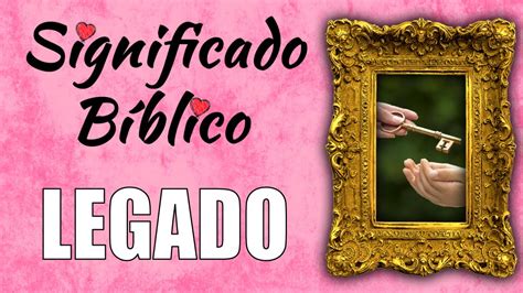 Legado Significado Bíblico | ¿Qué Significa Legado en la Biblia? 🙏