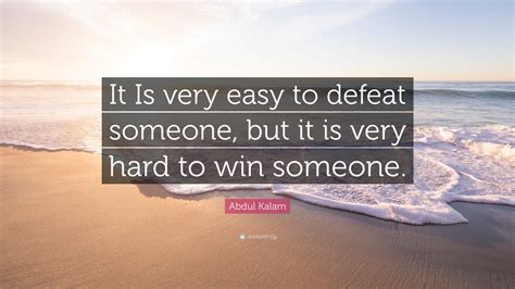 Abdul Kalam Quote It Is Very Easy To Defeat Someone But It Is Very