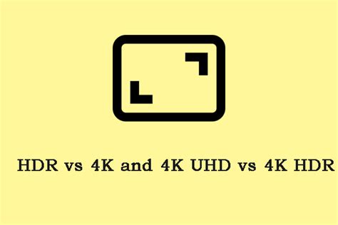 Hdr Vs 4k And 4k Uhd Vs 4k Hdr Which One To Choose Minitool