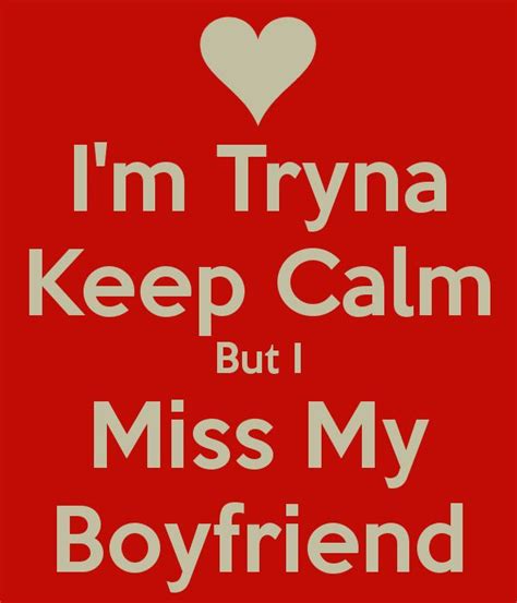 Im Tryna Keep Calm But I Miss My Boyfriend Miss My Boyfriend My