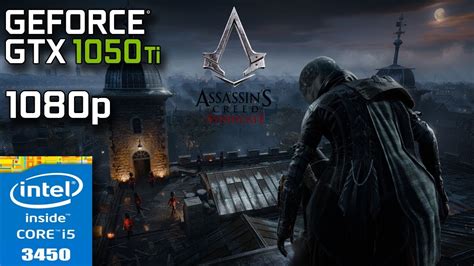 Assassin S Creed Syndicate GTX 1050 Ti I5 3450 8GB RAM 1080p