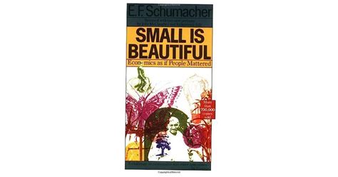Small Is Beautiful Economics As If People Mattered By Ernst F Schumacher