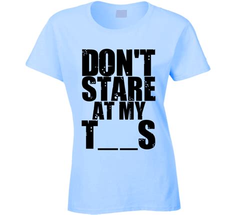 dont stare at my ts chest breasts funny t shirt