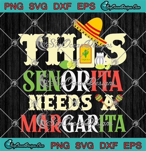 This Senorita Needs A Margarita Svg Mexico Drinking Cinco De Mayo Svg