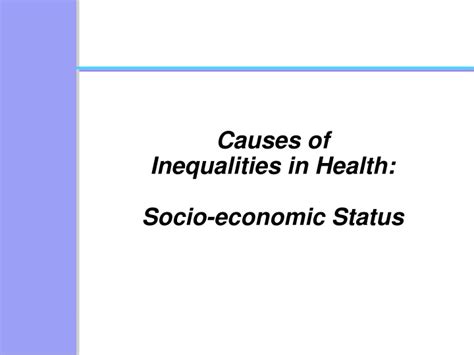 Ppt Causes Of Inequalities In Health Socio Economic Status