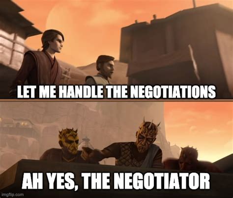 Image Tagged In Ah Yes The Negotiatorclone Warsmemes Imgflip