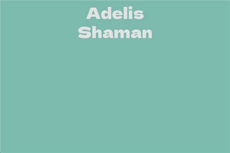 Adelis Shaman Facts Bio Career Net Worth Aidwiki