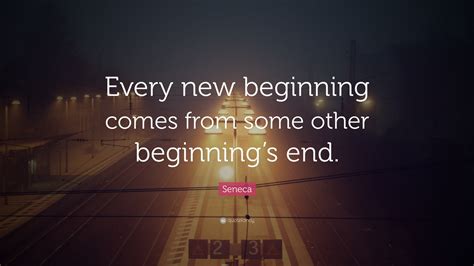 Seneca Quote “every New Beginning Comes From Some Other Beginnings End”
