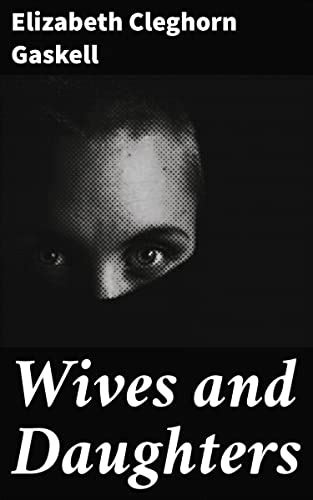 Wives And Daughters Kindle Edition By Gaskell Elizabeth Cleghorn Literature And Fiction Kindle