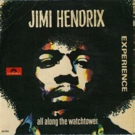 With 'along the watchtower' i had that feeling. less than two months after dylan recorded the original, hendrix was in the studio laying down his version. JIMI HENDRIX DISCOGRAPHY