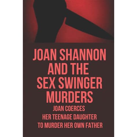 Joan Shannon And The Sex Swinger Murders Joan Coerces Her Teenage Daughter To Murder Her Own