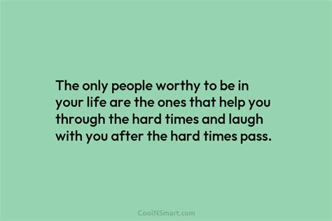 Quote The Only People Worthy To Be In Your Life Are The Ones
